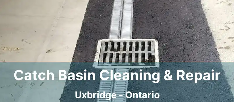  Catch Basin Cleaning & Repair Uxbridge - Ontario