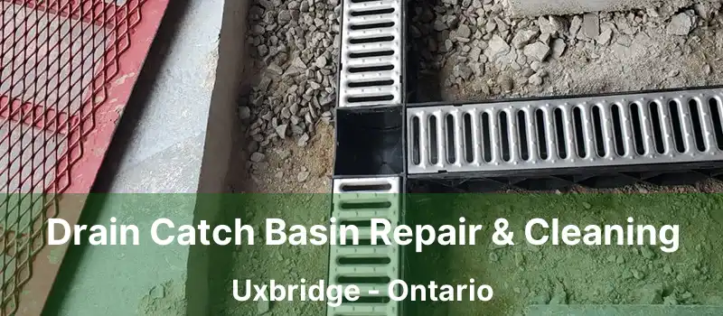  Drain Catch Basin Repair & Cleaning Uxbridge - Ontario