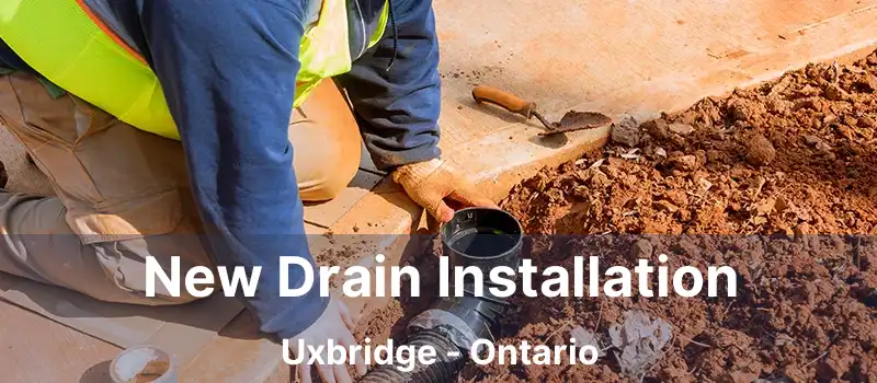  New Drain Installation Uxbridge - Ontario